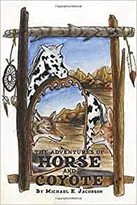 The Adventures of Horse and Coyote The Adventures of Horse and Coyote